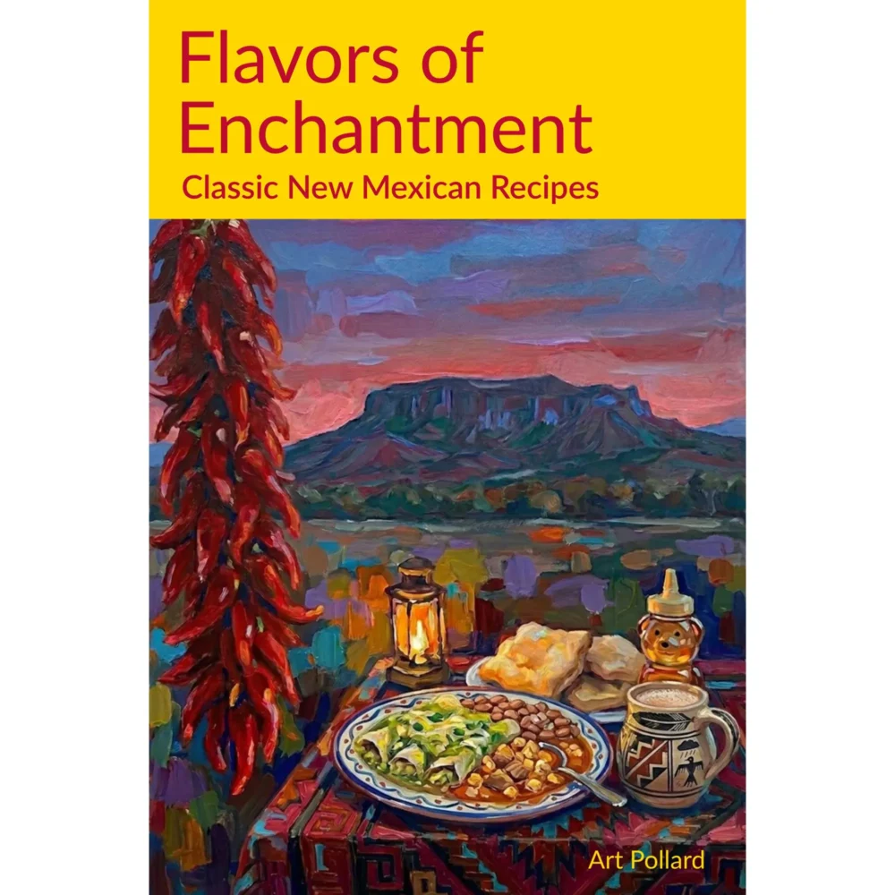 Flavors of Enchantment Classic New Mexican Recipes