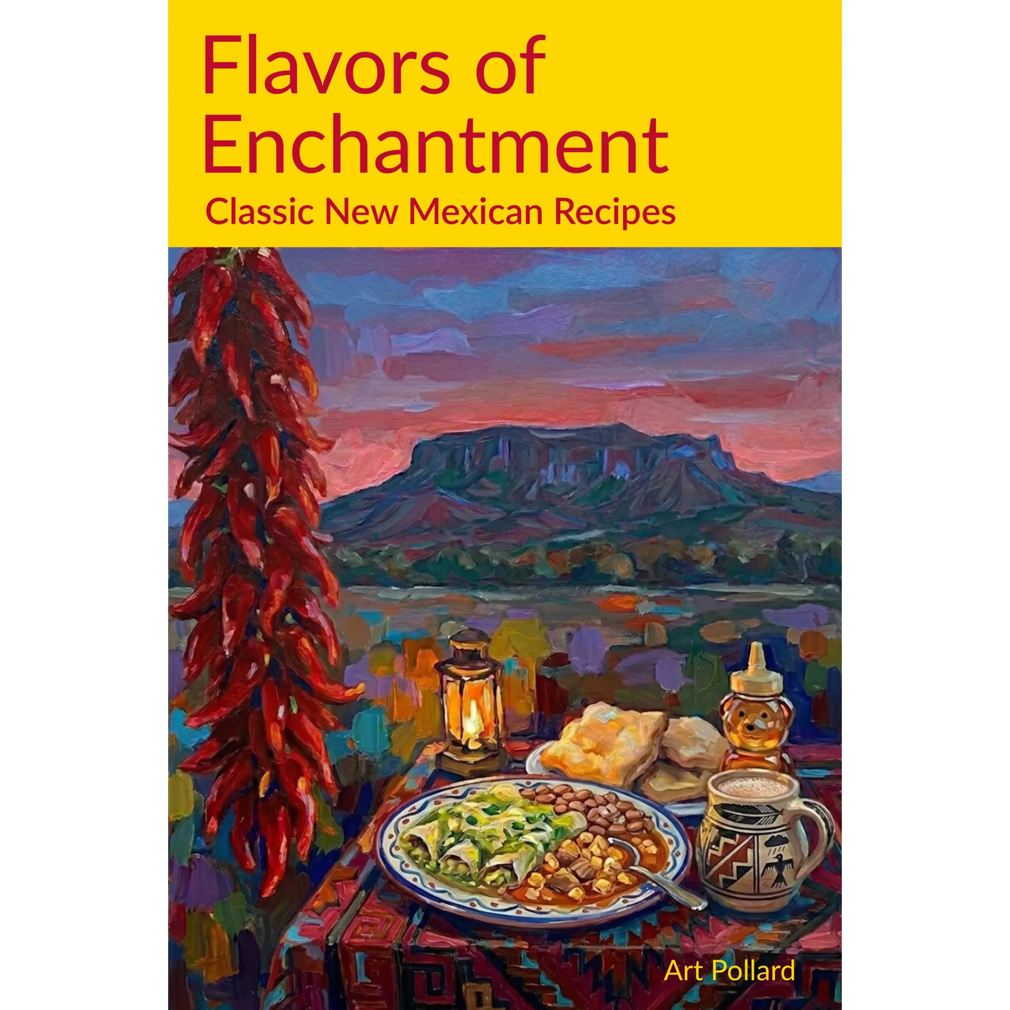 Flavors of Enchantment Classic New Mexican Recipes Flavors of Enchantment Classic New Mexican Recipes